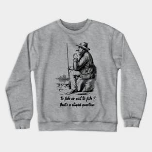 To fish or not to fish fishing lover Crewneck Sweatshirt